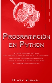 Hardcover Programaci?n en Python: Un curso acelerado de 7 d?as para aprender el lenguaje Python para el principiante absoluto, que incluye ejercicios pr [Spanish] Book