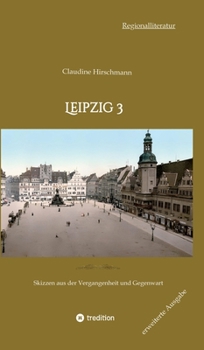 Hardcover Leipzig 3: Skizzen aus der Vergangenheit und Gegenwart (erweiterte Ausgabe) [German] Book