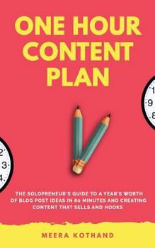 Paperback The One Hour Content Plan: The Solopreneur's Guide to a Year's Worth of Blog Post Ideas in 60 Minutes and Creating Content That Hooks and Sells Book