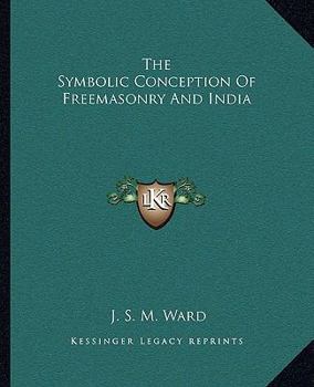 Paperback The Symbolic Conception Of Freemasonry And India Book