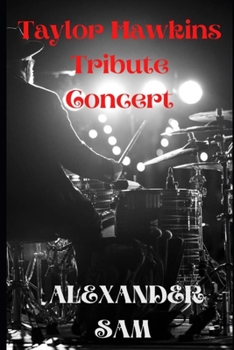 Paperback Taylor Hawkins Tribute Concert: A Show Of Great respect For The American foo fighter Drummer Book