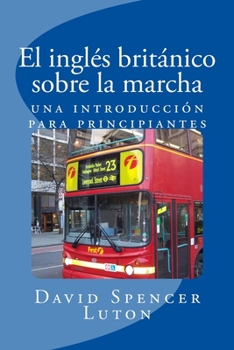 Paperback El inglés británico sobre la marcha: una introducción para principiantes [Spanish] Book