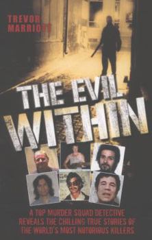 Paperback The Evil Within: A Top Murder Squad Detective Reveals the Chilling True Stories of the World's Most Notorious Killers Book