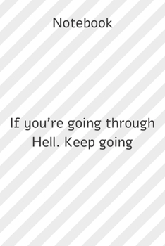 Paperback Notebook: Notebook paper **If you're going through Hell. Keep going** - (funny notebooks quotes): Lined Notebook Motivational Qu Book