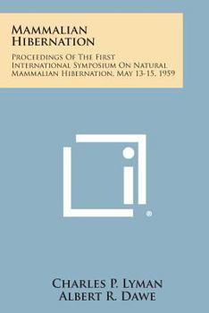 Paperback Mammalian Hibernation: Proceedings of the First International Symposium on Natural Mammalian Hibernation, May 13-15, 1959 Book