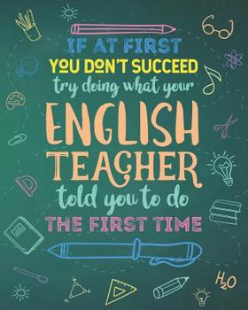 If At First You Don't Succeed Try Doing What Your English Teacher Told You To Do The First Time: Dot Grid Notebook and Appreciation Gift for Literature Poetry and Foreign Language Teachers
