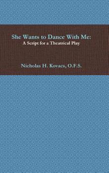 Hardcover She Wants to Dance With Me: A Script for a Theatrical Play Book