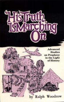 Paperback His Truth Is Marching On: Advanced Studies on Prophecy in the Light of History Book