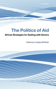 Hardcover The Politics of Aid: African Strategies for Dealing with Donors Book