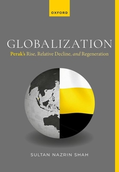 Hardcover Globalization: Perak's Rise, Relative Decline, and Regeneration Book