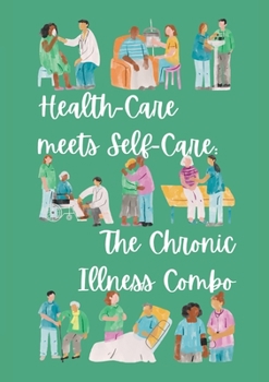 Paperback Health-Care meets Self-Care: The Chronic Illness Combo: Flexible Version Book