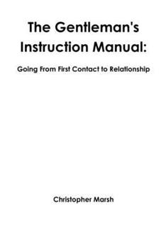 Paperback The Gentlemans Instruction Manual: Going From First Contact to Relationship Book
