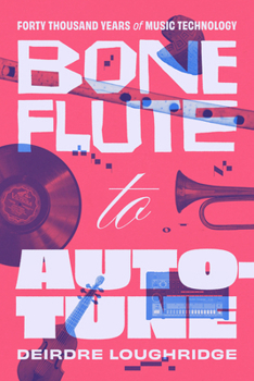Paperback Bone Flute to Auto-Tune: Forty Thousand Years of Music Technology Book