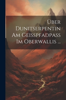 Paperback Über Dunitserpentin Am Geisspfadpass Im Oberwallis ... [German] Book