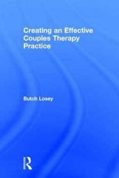 Hardcover Creating an Effective Couples Therapy Practice Book