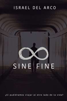 Paperback Sine Fine: ¿Si pudiéramos viajar al otro lado de la vida? [Spanish] Book