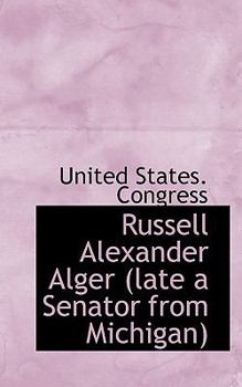 Paperback Russell Alexander Alger (Late a Senator from Michigan Book