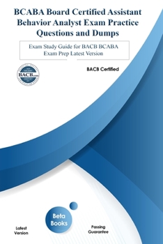 Paperback BCABA Board Certified Assistant Behavior Analyst Exam Practice Questions and Dumps: Exam Study Guide for BACB BCABA Exam Prep Latest Version Book