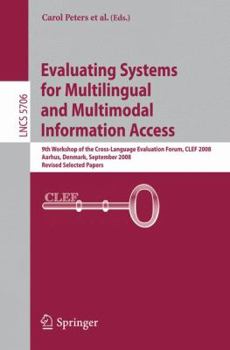 Paperback Evaluating Systems for Multilingual and Multimodal Information Access: 9th Workshop of the Cross-Language Evaluation Forum, CLEF 2008 Aarhus, Denmark, Book