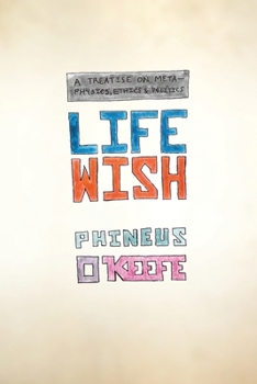 Paperback Life Wish: A Treatise on Metaphysics, Ethics & Politics Book