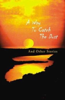 Paperback A Way to Catch the Dust: And Other Stories Book