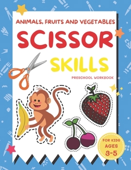 Paperback Animals, Fruits and Vegetables Scissor Skills Preschool Workbook for Kids Ages 3-5: A Fun with Apple, Bear, Crab, Cat, Dolphin, Elephant, Starfish and Book