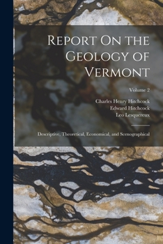 Paperback Report On the Geology of Vermont: Descriptive, Theoretical, Economical, and Scenographical; Volume 2 Book