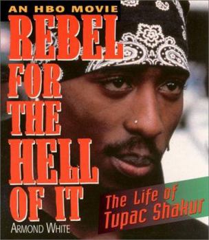 Paperback Rebel for the Hell of It: The Life of Tupac Shakur Book