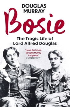 Paperback Bosie: The Tragic Life of Lord Alfred Douglas Book