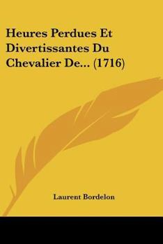 Paperback Heures Perdues Et Divertissantes Du Chevalier De... (1716) [French] Book