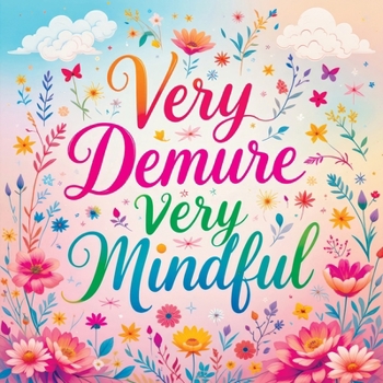 Very Demure Very Mindful: Coloring Book for Adults and Teens Featuring Bold and Easy Inspirational Quotes and Patterns for Stress Relief and Relaxation