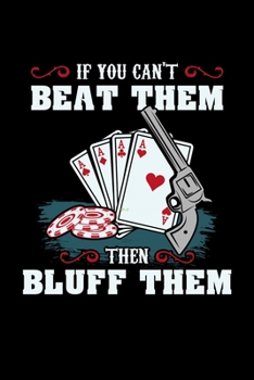 Paperback If You Can't Beat Them Then Bluff Them: Funny Casino and Poker Dot Grid 6x9 Notebook, Dotted Diary and Bullet Journal with 120 Pagesfor poker players, Book