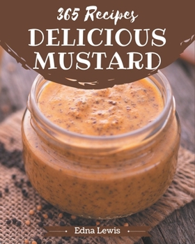 Paperback 365 Delicious Mustard Recipes: Keep Calm and Try Mustard Cookbook Book