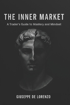 Paperback The Inner Market: A Trader's Guide to Mastery and Mindset Book