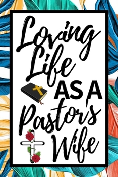 Paperback Loving Life As A Pastor's Wife: Cute Notebook/Journal (6" X 9") Appreciation Gift For Pastors Wife Book