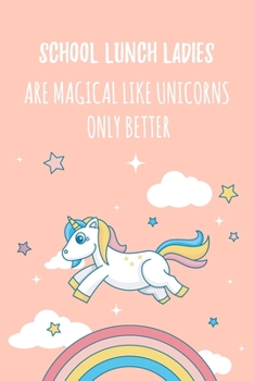 Paperback School Lunch Ladies Are Magical Like Unicorns Only Better: 6x9" Dot Bullet Notebook/Journal Funny Gift Idea Book
