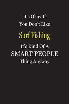 Paperback It's Okay If You Don't Like Surf Fishing It's Kind Of A Smart People Thing Anyway: Blank Lined Notebook Journal Gift Idea Book