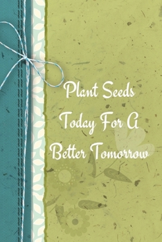 Plant Seeds Today For A Better Tomorrow: Positive Thought Motivational Cover Journal Notebook to change your negative thoughts to positive.