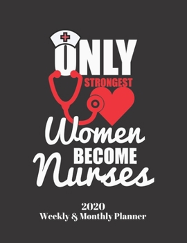 Paperback Only Strongest Women Become Nurses 2020 Weekly & Monthly Planner: Improve your Personal & Business Time Management with this Organizer, Activity Plann Book