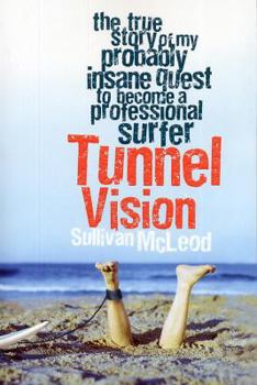 Paperback Tunnel Vision: The True Story of My Probably Insane Quest to Become a Professional Surfer Book