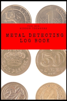 Paperback THE BIG HIDDEN TREASURE Metal Detecting Log Book: : to record date, location, gear used, targets found Book