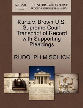 Paperback Kurtz V. Brown U.S. Supreme Court Transcript of Record with Supporting Pleadings Book
