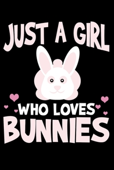 Just A Girl Who Loves Bunnies: Bunny Rabbit Easter Notebook To Write In For School Work Planner Journal Organizer Diary To Do List Log Book Funny Cute Gift for Girls