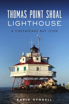 Paperback Thomas Point Shoal Lighthouse: A Chesapeake Bay Icon Book