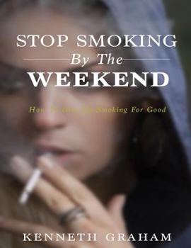 Paperback Stop Smoking By The Weekend: How To Give Up Smoking For Good Book