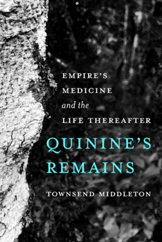 Paperback Quinine's Remains: Empire's Medicine and the Life Thereafter Book