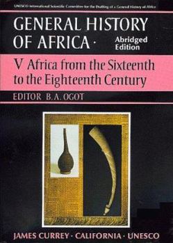 UNESCO General History of Africa, Vol. V, Abridged Edition: Africa from the Sixteenth to the Eighteenth Century - Book #5 of the UNESCO General History of Africa