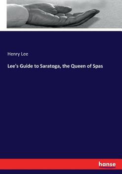 Paperback Lee's Guide to Saratoga, the Queen of Spas Book