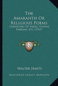 Paperback The Amaranth Or Religious Poems: Consisting Of Fables, Visions, Emblems, Etc. (1767) Book