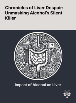 Chronicles of Liver Despair: Unmasking Alcohol's Silent Killer